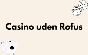 Casino Sider uden Rufus En Guide til de Bedste Spillesider