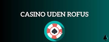 Spil på Casino uden ROFUS En Guide til Frie Spil Spil på Casino uden ROFUS En Guide til Frie Spil